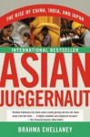 Asian Juggernaut: The Rise of China, India, and Japan - Brahma Chellaney