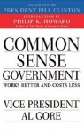 Common Sense Government: Works Better and Costs Less - Al Gore, Bill Clinton, Philip K. Howard