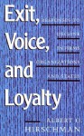 Exit, Voice, And Loyalty; Responses To Decline In Firms, Organizations, And States - Albert O. Hirschman