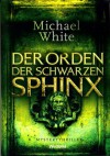 Der Orden der schwarzen Sphinx - Michael White, Gwynneth Hochsieder, Peter Hochsieder