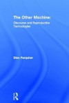 The Other Machine: Sexual Politics and Reproductive Technologies - Dion Farquhar