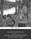 La Salle and the Discovery of the Great West - Francis Parkman