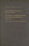 The History of Medieval Canon Law in the Classical Period, 1140-1234: From Gratian to the Decretals of Pope Gregory IX - Wilfried Hartmann