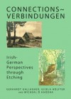 Connections~verbindungen: Irish-German Perspectives Through Etching - Gerhardt Gallagher, Gisela Holfter, Micheal O hAodha