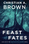 Feast of Fates (Four Feasts Till Darkness) (Volume 1) - Christian A. Brown