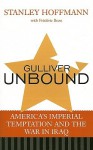 Gulliver Unbound: America's Imperial Temptation and the War in Iraq - Stanley Hoffmann, Frederic Bozo