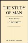 The Study of Man - J.G. Bennett