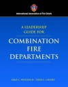 Fire Chiefs Guide to Leading Successful Combination Fire Departments - Fred C. Windisch, International Association of Fire Chiefs, Fred C. Crosby