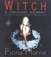 Witch: A Magikal Journey- A Hip Guide to Modern Witchcraft - Fiona Horne