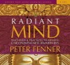 Radiant Mind: Teachings and Practices to Awaken Unconditioned Awareness (Sounds True Audio Learning Course) - Peter Fenner