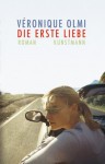 Die erste Liebe - Véronique Olmi, Claudia Steinitz