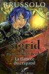 La Fiancée du Crapaud (Sigrid Et Les Mondes Perdus, #2) - Serge Brussolo