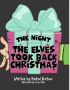 The Night The Elves Took Back Christmas - Rachel Burlew, Lucas Silva