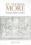 St. Thomas More: Model for Modern Catholics - John F. Fink