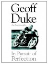 Geoff Duke: In Pursuit of Perfection - Geoff Duke