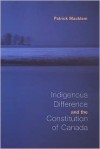 Indigenous Difference And The Constitution Of Canada - Patrick Macklem