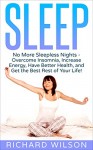 Sleep: No More Sleepless Nights - Overcome Insomnia, Increase Energy, Have Better Health, and Get the Best Rest of Your Life! - Richard Wilson