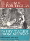 A Time for Trolls. Fairy Tales from Norway - Jørgen Moe, Peter Christen Asbjornsen