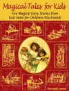 Magical Tales for Kids: Five Magical Fairy Stories from East India for Children (Illustrated) - Hartwell James, John R. Neill