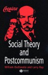 Social Theory And Postcommunism - William Outhwaite, Larry Ray