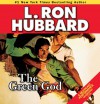 Green God, The (Stories from the Golden Age) (Military & War Short Stories Collection) - L. Ron Hubbard, Michael Yurchak, R.F. Daley, Christina Huntington, Jim Meskimen