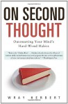 On Second Thought: Outsmarting Your Mind's Hard-Wired Habits - Wray Herbert