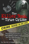 The Killer Book of True Crime: Incredible Stories, Facts and Trivia from the World of Murder and Mayhem - Tom Philbin