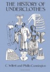 The History of Underclothes - C. Willett Cunnington, PhiIlis Cunnington