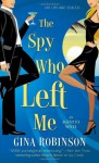 The Spy Who Left Me: An Agent Ex Novel (Agent Ex 1) - Gina Robinson