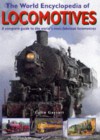 The World Encyclopedia of Locomotives: A Complete Guide to the World's Most Fabulous Locomotives - Colin Garratt