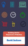 Building Better Responsive Websites - David Jackson