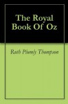 The Royal Book Of Oz - Ruth Plumly Thompson