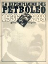 La Expropiacion del Petroleo, 1936-1939: Album Fotografico - Fondo de Cultura Economica