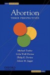 Abortion: Three Perspectives - Michael Tooley, Celia Wolf-Devine, Philip E. Devine, Alison M. Jaggar