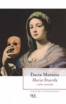 Maria Stuarda e altre commedie - Dacia Maraini