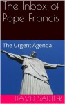 The Inbox of Pope Francis -The Urgent Agenda - David Sadtler