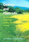 Geology and Plant Life: The Effects of Landforms and Rock Types on Plants - Arthur R. Kruckeberg