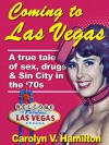 Coming to Las Vegas: A true tale of sex, drugs & Sin City in the 70's - Carolyn V. Hamilton