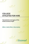 College Athletes for Hire: The Evolution and Legacy of the NCAA's Amateur Myth - Allen L Sack, Ellen Staurowsky