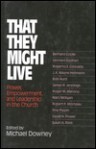 That They Might Live: Power, Empowerment, And Leadership In The Church - Michael Downey