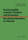 Strukturpolitik zwischen Tradition und Innovation Nordrhein-Westfalen im Wandel - Rolf G. Heinze, Erwin Helle, Josef Hilbert, Jürgen Nordhause-Janz, Nicole Nowak, Wolfgang Potratz, Karin Scharfenorth