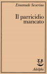 Il parricidio mancato - Emanuele Severino