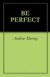 Be Perfect - Andrew Murray