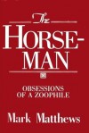 The Horseman: Obsessions of a Zoophile - Mark Matthews