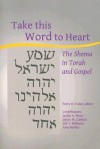 Take This Word to Heart: The Shema in Torah and Gospel - Perry B. Yoder