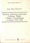 Historia społeczno-polityczna Górnego Śląska i Śląska Cieszyńskiego w latach 1918-1945 - Maria Wanda Wanatowicz