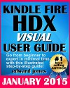 Kindle Fire HDX Visual User Guide: A VISUAL User Guide for the all new Fire HDX - Edward Jones