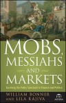 Mobs, Messiahs, and Markets: Surviving the Public Spectacle in Finance and Politics (Agora Series) - William Bonner, Lila Rajiva