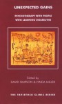 Unexpected Gains: Psychotherapy with People with Learning Disabilities: Psychotherapy with People with Learning Disabilities - Lynda Miller, David Simpson