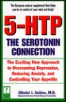 5-HTP: The Serotonin Connection: The Exciting New Approach to Overcoming Depression, Reducing Anxiety, and Controlling Your Appetite - Othniel J. Seiden